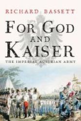For God And Kaiser - The Imperial Austrian Army 1619-1918 Paperback