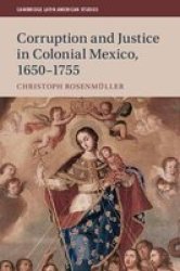 Corruption And Justice In Colonial Mexico 1650-1755 Hardcover