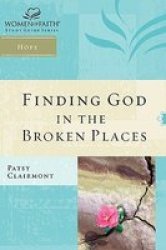 Finding God in the Broken Places Women of Faith Study Guide Series
