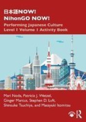 Now Nihongo Now - Performing Japanese Culture - Level 1 Volume 1 Activity Book Paperback