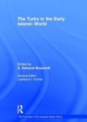 The Turks in the Early Islamic World The Formation of the Classical Islamic World