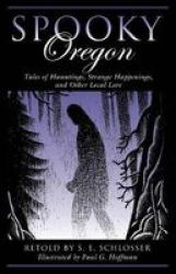 Spooky Oregon - Tales Of Hauntings Strange Happenings And Other Local Lore Paperback 2ND Edition