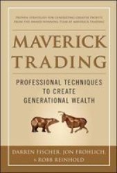 Maverick Trading: Proven Strategies For Generating Greater Profits From The Award-winning Team At Maverick Trading General Finance & Investing