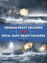 German Heavy Cruisers Vs Royal Navy Heavy Cruisers - 1939-42 Paperback