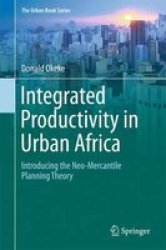 Integrated Productivity In Urban Africa - Introducing The Neo-mercantile Planning Theory Hardcover 1ST Ed. 2016