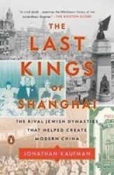 The Last Kings Of Shanghai - The Rival Jewish Dynasties That Helped Create Modern China