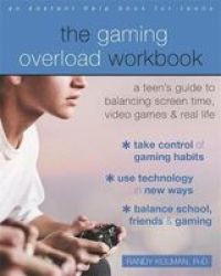 The Gaming Overload Workbook - A Teen& 39 S Guide To Balancing Screen Time Video Games And Real Life Paperback