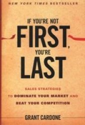 If You&#39 Re Not First You&#39 Re Last - S Strategies To Dominate Your Market And Beat Your Competition hardcover