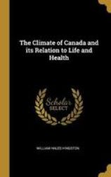 The Climate Of Canada And Its Relation To Life And Health Hardcover