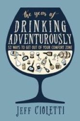The Year Of Drinking Adventurously - 52 Ways To Get Out Of Your Comfort Zone Hardcover