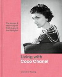 Living With Coco Chanel - The Homes And Landscapes That Shaped The Designer Hardcover