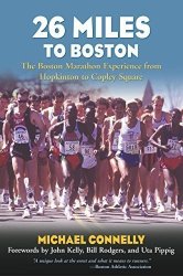 26 Miles To Boston: The Boston Marathon Experience From Hopkinton To Copley Square By Michael Connelly 2003-03-01
