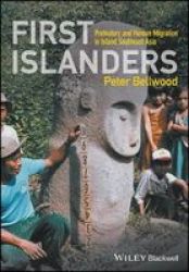 First Islanders - Prehistory And Human Migration In Island Southeast Asia Hardcover