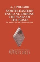 North-eastern England During The Wars Of The Roses - Lay Society War And Politics 1450-1500 Hardcover