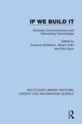 If We Build It - Scholarly Communications And Networking Technologies Paperback