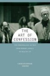 The Art Of Confession - The Performance Of Self From Robert Lowell To Reality Tv Paperback