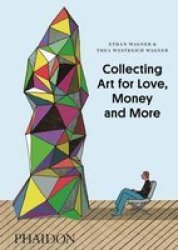 Collecting Art For Love Money And More Hardcover