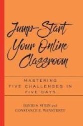 Jump-start Your Online Classroom - Mastering Five Challenges In Five Days Hardcover