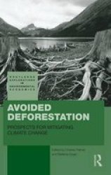 Avoided Deforestation: Prospects for Mitigating Climate Change Routledge Explorations in Environmental Economics
