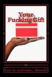 Your Fucking Gift - A 6 X 9 Lined Journal Paperback