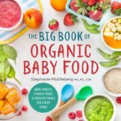 The Big Book Of Organic Baby Food - Baby Purees Finger Foods And Toddler Meals For Every Stage Paperback