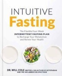 Intuitive Fasting - The Flexible Four-week Intermittent Fasting Plan To Recharge Your Metabolism And Renew Your Health Hardcover