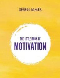 The Little Book Of Motivation: A Pocketbook For When You Need Guidance And Motivation Hardcover