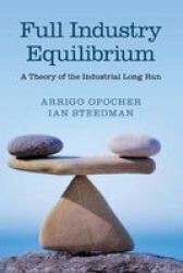Full Industry Equilibrium - A Theory Of The Industrial Long Run Paperback