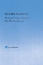 Unsettled Narratives - The Pacific Writings Of Stevenson Ellis Melville And London Paperback