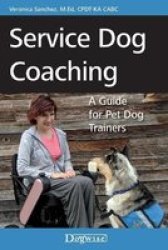 Service Dog Coaching: A Guide For Pet Dog Trainers