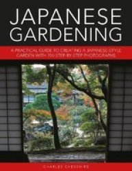 Japanese Gardening - A Practical Guide To Creating A Japanese-style Garden With 700 Step-by-step Photographs Hardcover