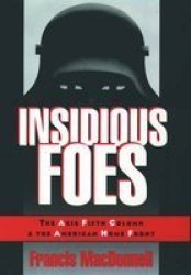 Insidious Foes - The Axis Fifth Column And The American Home Front Hardcover New