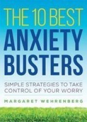 The 10 Best Anxiety Busters: Simple Strategies To Take Control Of Your Worry