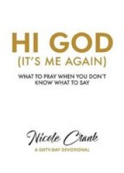 Hi God It& 39 S Me Again - What To Pray When You Don& 39 T Know What To Say Paperback