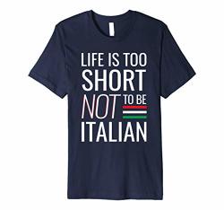 Life Is Too Short Not To Be Italian