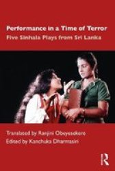 Performance In A Time Of Terror - Five Sinhala Plays From Sri Lanka Paperback