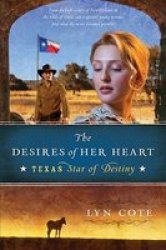 The Desires of Her Heart Texas: Star of Destiny, Book 1