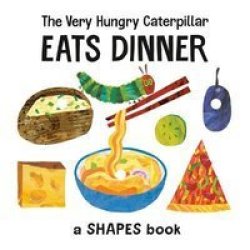 The Very Hungry Caterpillar Eats Dinner - A Shapes Book Board Book