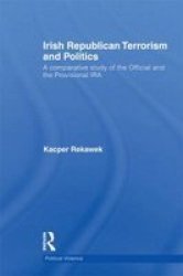 Irish Republican Terrorism and Politics - A Comparative Study of the Official and the Provisional IRA Hardcover