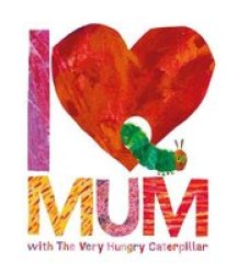 I Love Mum With The Very Hungry Caterpillar Hardcover