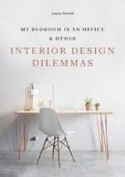 My Bedroom Is An Office - & Other Interior Design Dilemmas Paperback