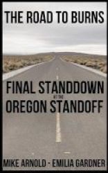 The Road To Burns - Final Standdown At The Oregon Standoff Paperback