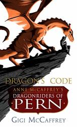 Dragon's Code: Anne Mccaffrey's Dragonriders Of Pern Pern: The Dragonriders Of Pern