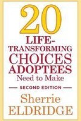 20 Life-transforming Choices Adoptees Need To Make Second Edition