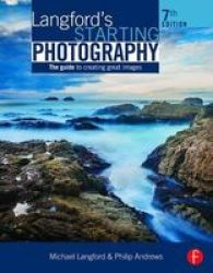Langford& 39 S Starting Photography - The Guide To Creating Great Images Paperback 7th Revised Edition