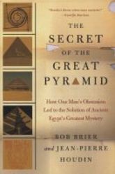 The Secret Of The Great Pyramid - How One Man&#39 S Obsession Led To The Solution Of Ancient Egypt&#39 S Greatest Mystery paperback