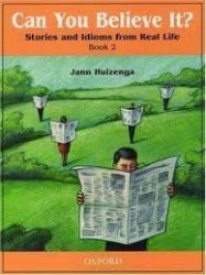 Can You Believe It? 2: Stories And Idioms From Real Life: 2 Book Publisher: Oxford University Press Usa