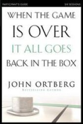 When The Game Is Over It All Goes Back In The Box Participant&#39 S Guide Paperback