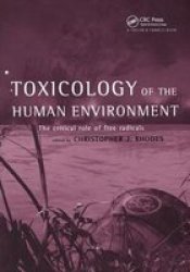Toxicology of the Human Environment - The Critical Role of Free Radicals