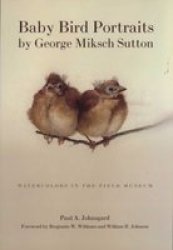 Baby Bird Portraits By George Miksch Sutton - Watercolors In The Field Museum paperback